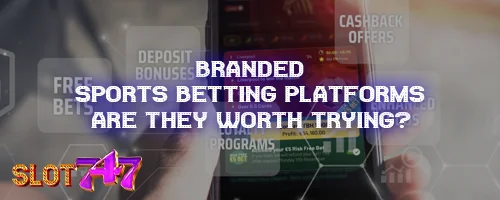 Branded Sports Betting Platforms: Are They Worth Trying?